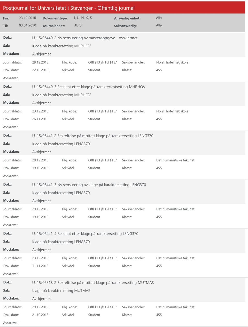 2015 Arkivdel: Student U, 15/06441-2 Bekreftelse på mottatt klage på karaktersetting LENG370 Klage på karaktersetting LENG370 Dok. dato: 19.10.