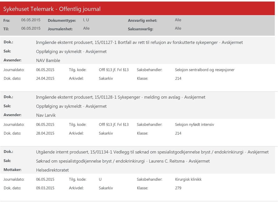 2015 Arkivdel: Sakarkiv 214 Inngående eksternt produsert, 15/01128-1 Sykepenger - melding om avslag - Oppfølging av sykmeldt - Nav Larvik Seksjon nyfødt intensiv Dok.