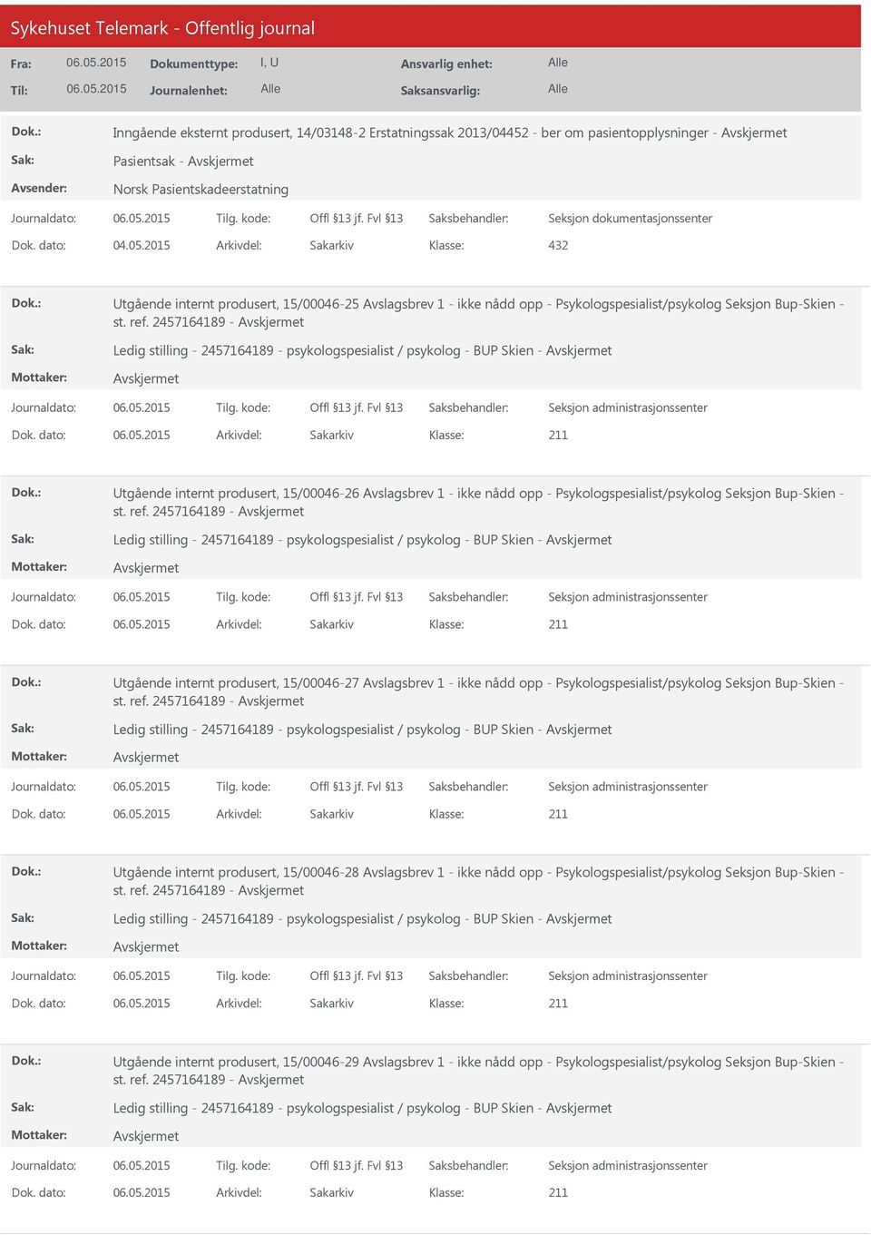 dato: Arkivdel: Sakarkiv tgående internt produsert, 15/00046-26 Avslagsbrev 1 - ikke nådd opp -  dato: Arkivdel: Sakarkiv tgående internt produsert, 15/00046-27 Avslagsbrev 1 - ikke nådd opp -  dato: