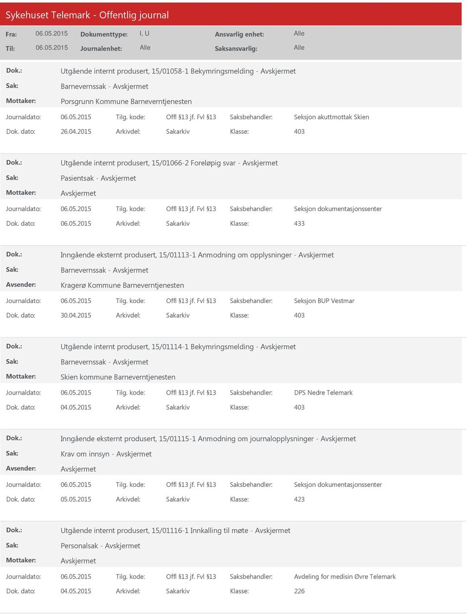 dato: Arkivdel: Sakarkiv 433 Inngående eksternt produsert, 15/01113-1 Anmodning om opplysninger - Barnevernssak - Kragerø Kommune Barneverntjenesten Seksjon BP Vestmar tgående internt produsert,