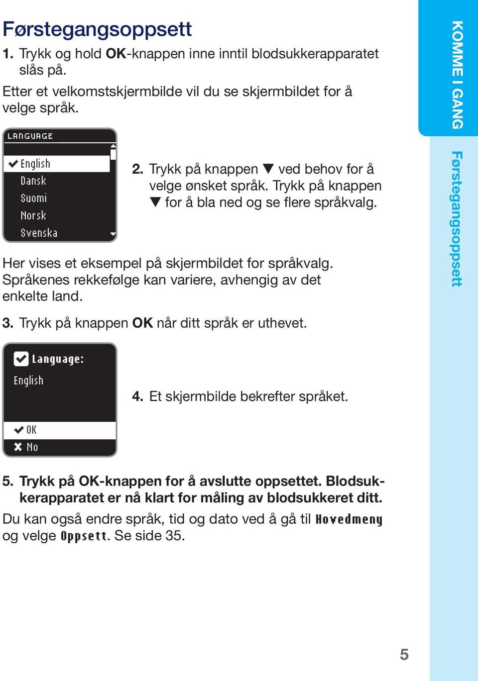 Her vises et eksempel på skjermbildet for språkvalg. Språkenes rekkefølge kan variere, avhengig av det enkelte land. 3. Trykk på knappen OK når ditt språk er uthevet.