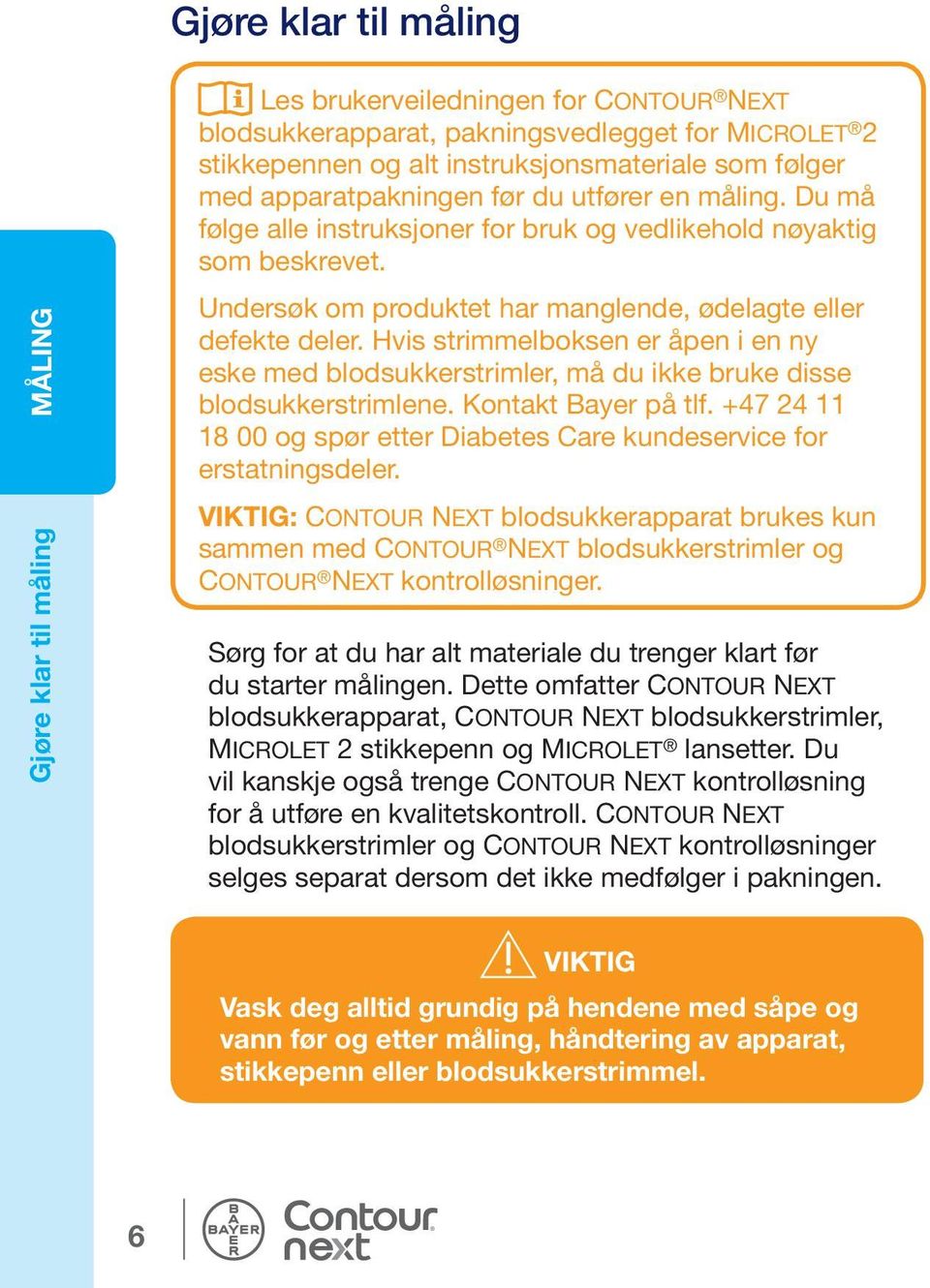 Hvis strimmelboksen er åpen i en ny eske med blodsukkerstrimler, må du ikke bruke disse blodsukkerstrimlene. Kontakt Bayer på tlf.