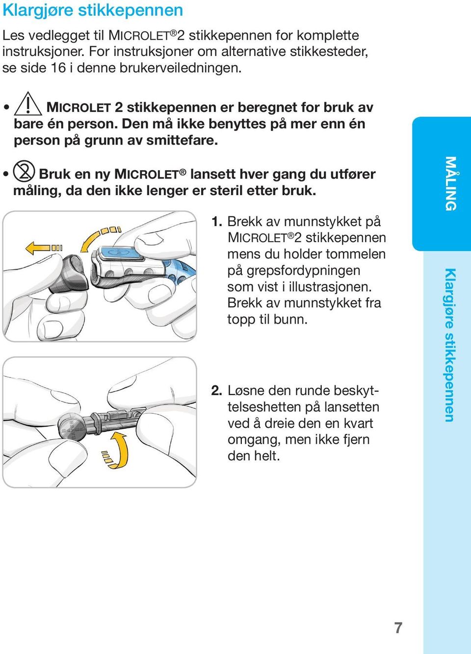 Den må ikke benyttes på mer enn én person på grunn av smittefare. Bruk en ny Microlet lansett hver gang du utfører måling, da den ikke lenger er steril etter bruk. 1.