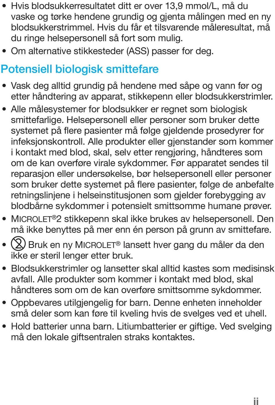 Potensiell biologisk smittefare Vask deg alltid grundig på hendene med såpe og vann før og etter håndtering av apparat, stikkepenn eller blodsukkerstrimler.