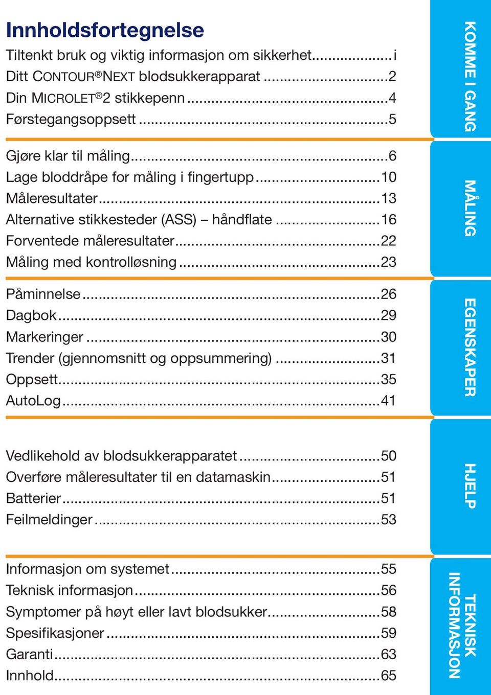 ..29 Markeringer...30 Trender (gjennomsnitt og oppsummering)...31 Oppsett...35 AutoLog...41 Vedlikehold av blodsukkerapparatet...50 Overføre måleresultater til en datamaskin...51 Batterier.