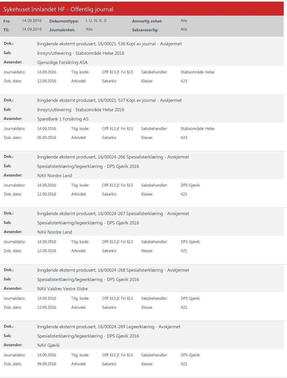 2016 Arkivdel: Sakarkiv Inngående eksternt produsert, 16/00024-266 Spesialisterklæring - Spesialisterklæring/legeerklæring - DPS Gjøvik 2016 NAV Nordre Land DPS Gjøvik 421 Inngående eksternt