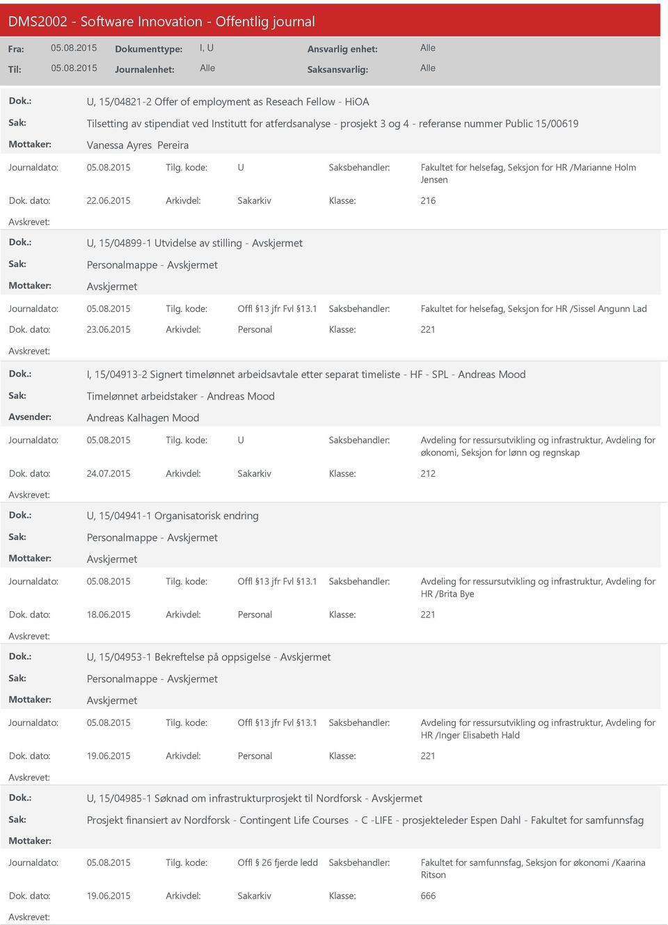 2015 Arkivdel: Sakarkiv 216, 15/04899-1 tvidelse av stilling - Personalmappe - Fakultet for helsefag, Seksjon for HR /Sissel Angunn Lad Dok. dato: 23.06.