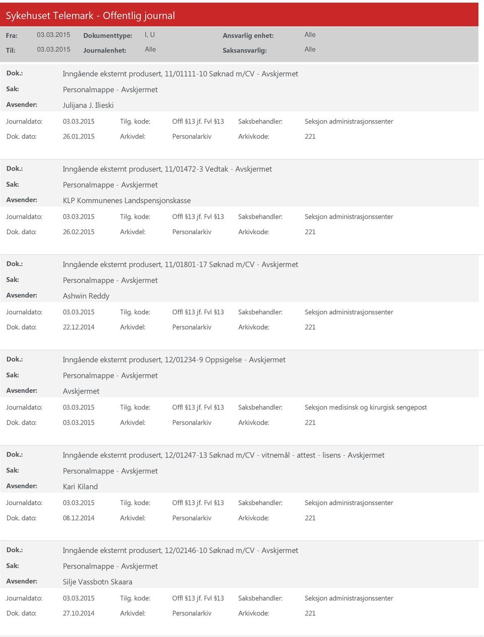 2014 Arkivdel: Personalarkiv Arkivkode: 221 Inngående eksternt produsert, 12/01234-9 Oppsigelse - Avskjermet Avskjermet Seksjon medisinsk og kirurgisk sengepost Dok.