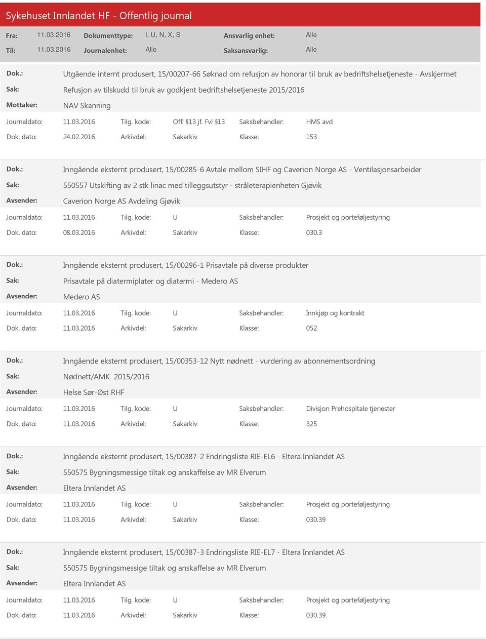 2016 Arkivdel: Sakarkiv 153 Inngående eksternt produsert, 15/00285-6 Avtale mellom SIHF og Caverion Norge AS - Ventilasjonsarbeider 550557 tskifting av 2 stk linac med tilleggsutstyr -