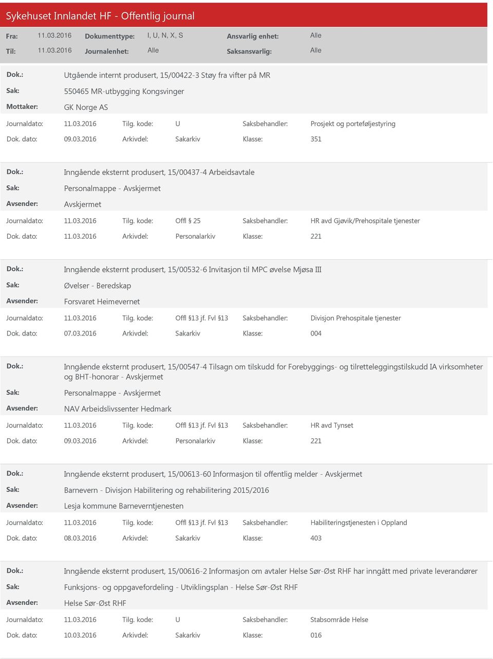 dato: Arkivdel: Personalarkiv Inngående eksternt produsert, 15/00532-6 Invitasjon til MPC øvelse Mjøsa III Øvelser - Beredskap Forsvaret Heimevernet Divisjon Prehospitale tjenester Dok. dato: 07.03.