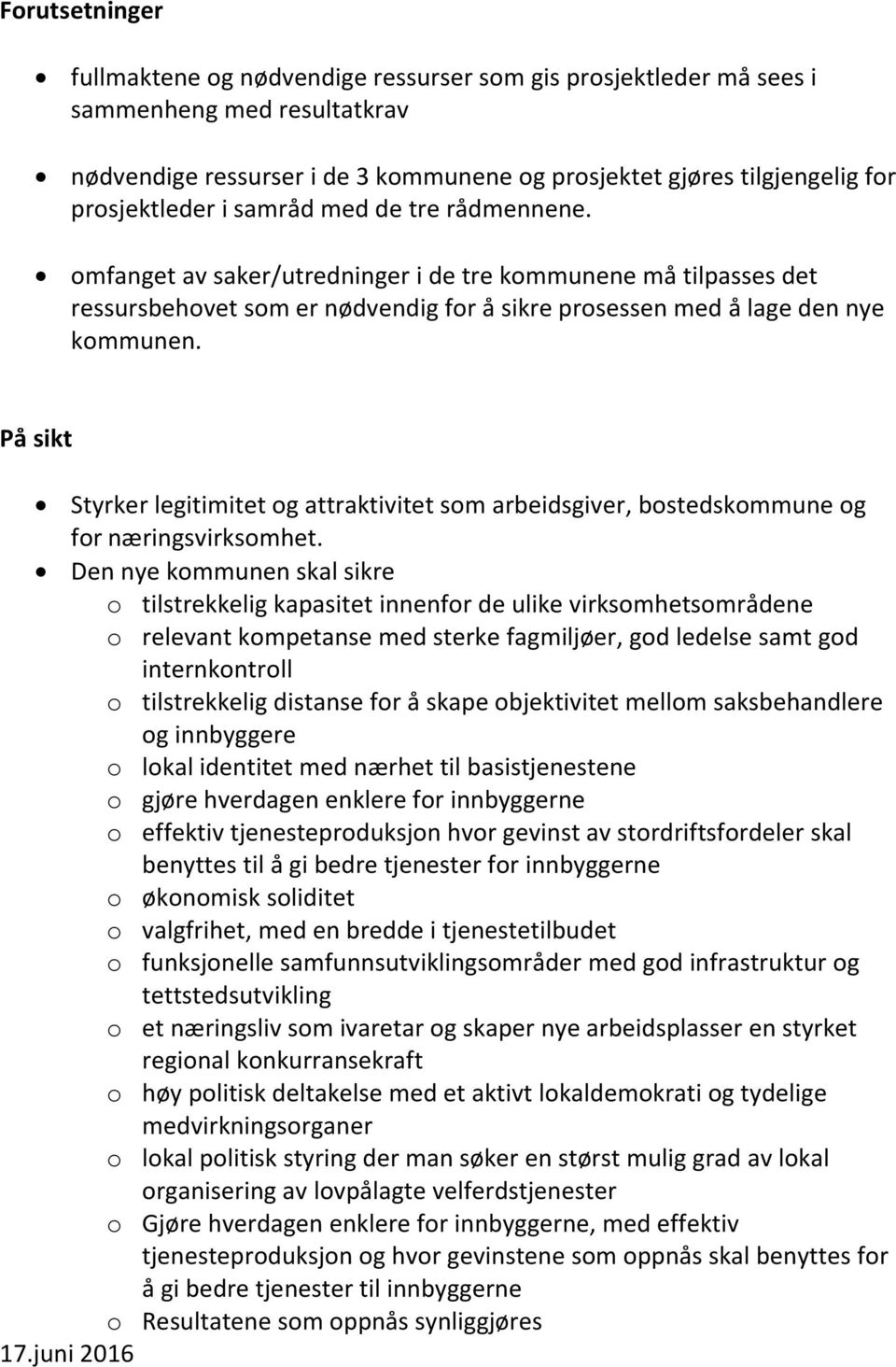 På sikt Styrker legitimitet og attraktivitet som arbeidsgiver, bostedskommune og for næringsvirksomhet.