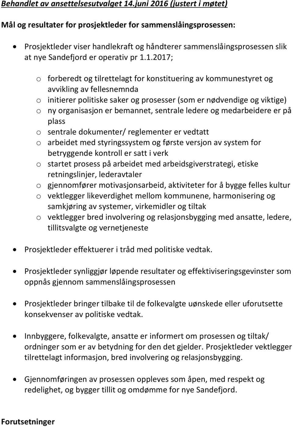 1.2017; o forberedt og tilrettelagt for konstituering av kommunestyret og avvikling av fellesnemnda o initierer politiske saker og prosesser (som er nødvendige og viktige) o ny organisasjon er