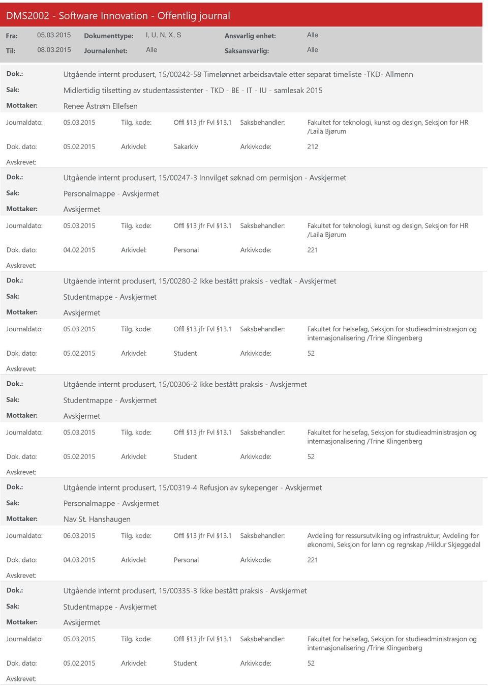 02.2015 Student 52 tgående internt produsert, 15/00306-2 Ikke bestått praksis - Studentmappe - internasjonalisering /Trine Klingenberg 05.02.2015 Student 52 tgående internt produsert, 15/00319-4 Refusjon av sykepenger - Personalmappe - Nav St.