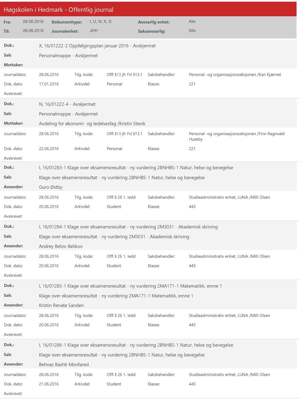 2016 Arkivdel: Personal I, 16/01283-1 Klage over eksamensresultat - ny vurdering 2BNHBS-1 Natur, helse og bevegelse Klage over eksamensresultat - ny vurdering 2BNHBS-1 Natur, helse og bevegelse Guro