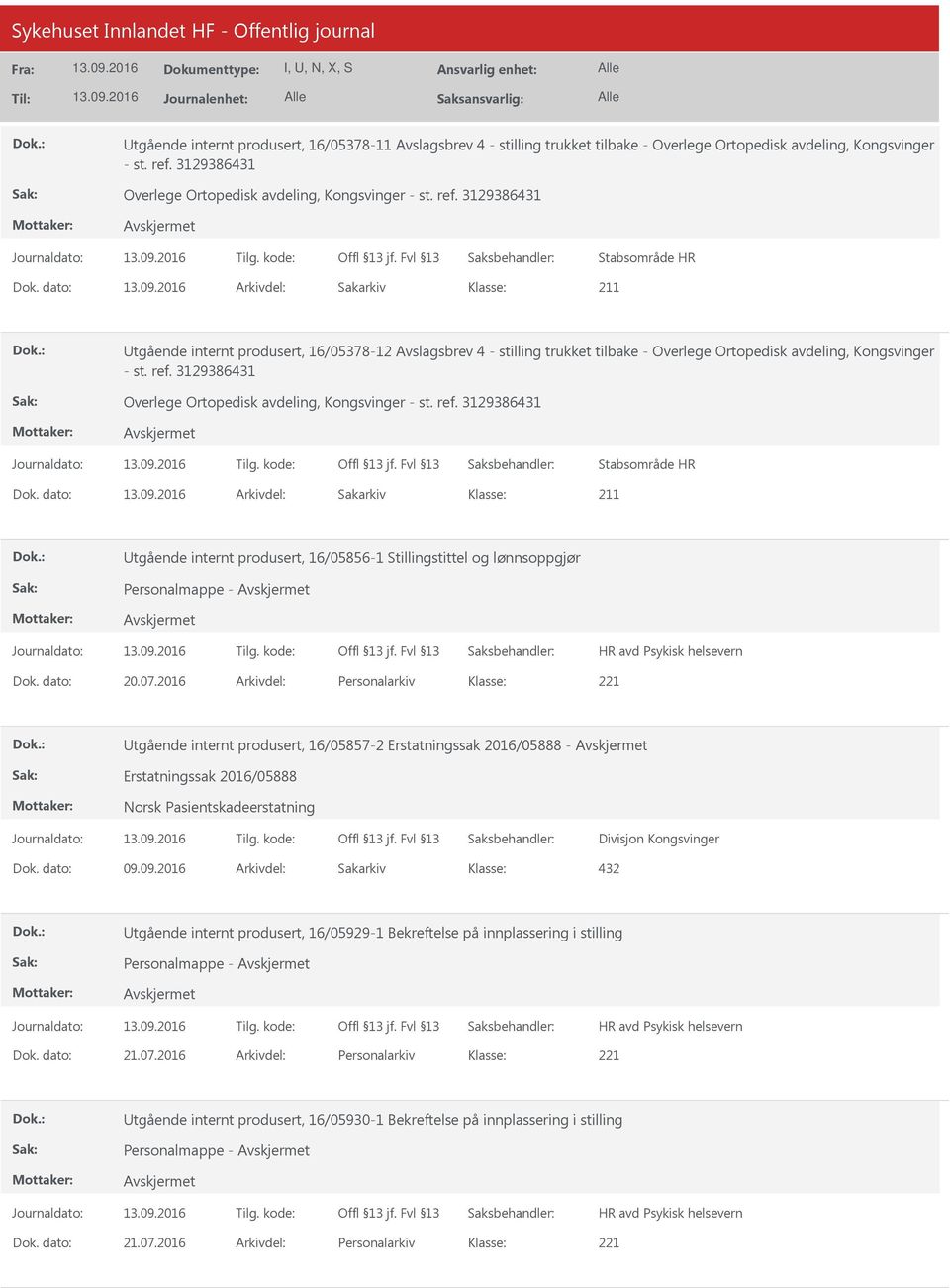 dato: Arkivdel: Sakarkiv tgående internt produsert, 16/05378-12 Avslagsbrev 4 - stilling trukket tilbake - Overlege Ortopedisk avdeling, Kongsvinger - st. ref.