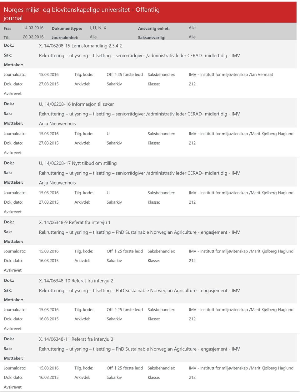 2015 Arkivdel: Sakarkiv 212, 14/06208-16 Informasjon til søker Rekruttering utlysning tilsetting seniorrådgiver /administrativ leder CERAD- midlertidig - IMV Anja Nieuwenhuis IMV - Institutt for