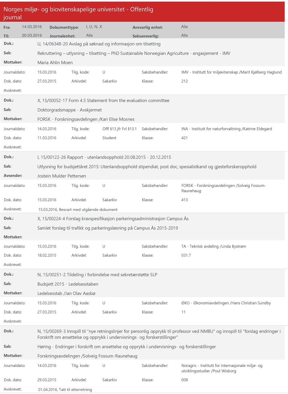 Institutt for miljøvitenskap /Marit Kjølberg Haglund Dok. dato: 27.03.2015 Arkivdel: Sakarkiv 212 X, 15/00052-17 Form 4.