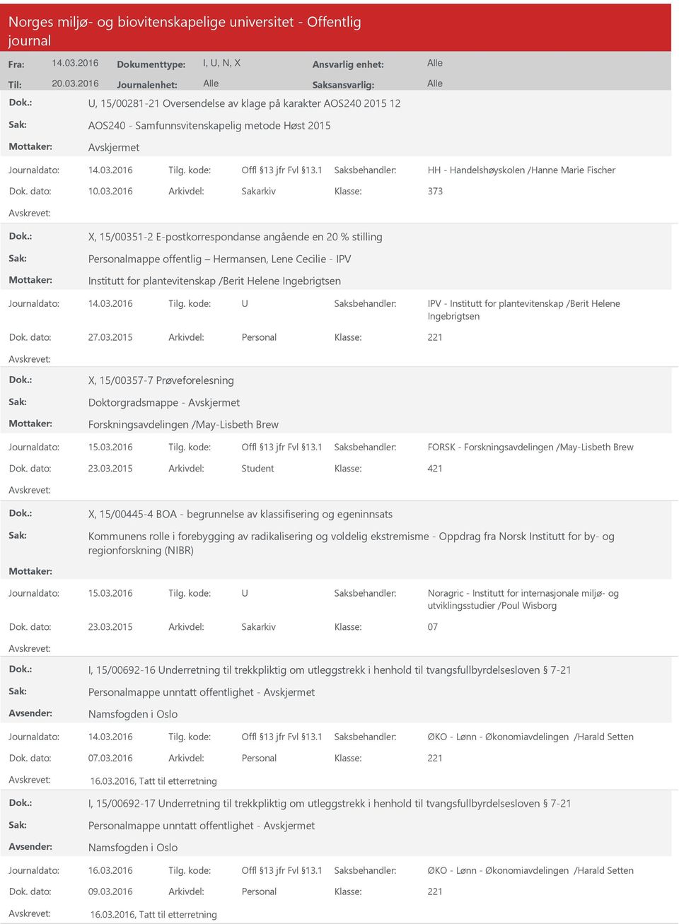 2016 Arkivdel: Sakarkiv 373 X, 15/00351-2 E-postkorrespondanse angående en 20 % stilling Personalmappe offentlig Hermansen, Lene Cecilie - IPV Institutt for plantevitenskap /Berit Helene Ingebrigtsen