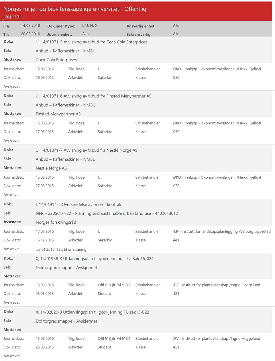 2015 Arkivdel: Sakarkiv 050, 14/01871-6 Avvisning av tilbud fra Finstad Menypartner AS Anbud Kaffemaskiner - NMB Finstad Menypartner AS ØKO - Innkjøp - Økonomiavdelingen /Heikki Fjelldal Dok.