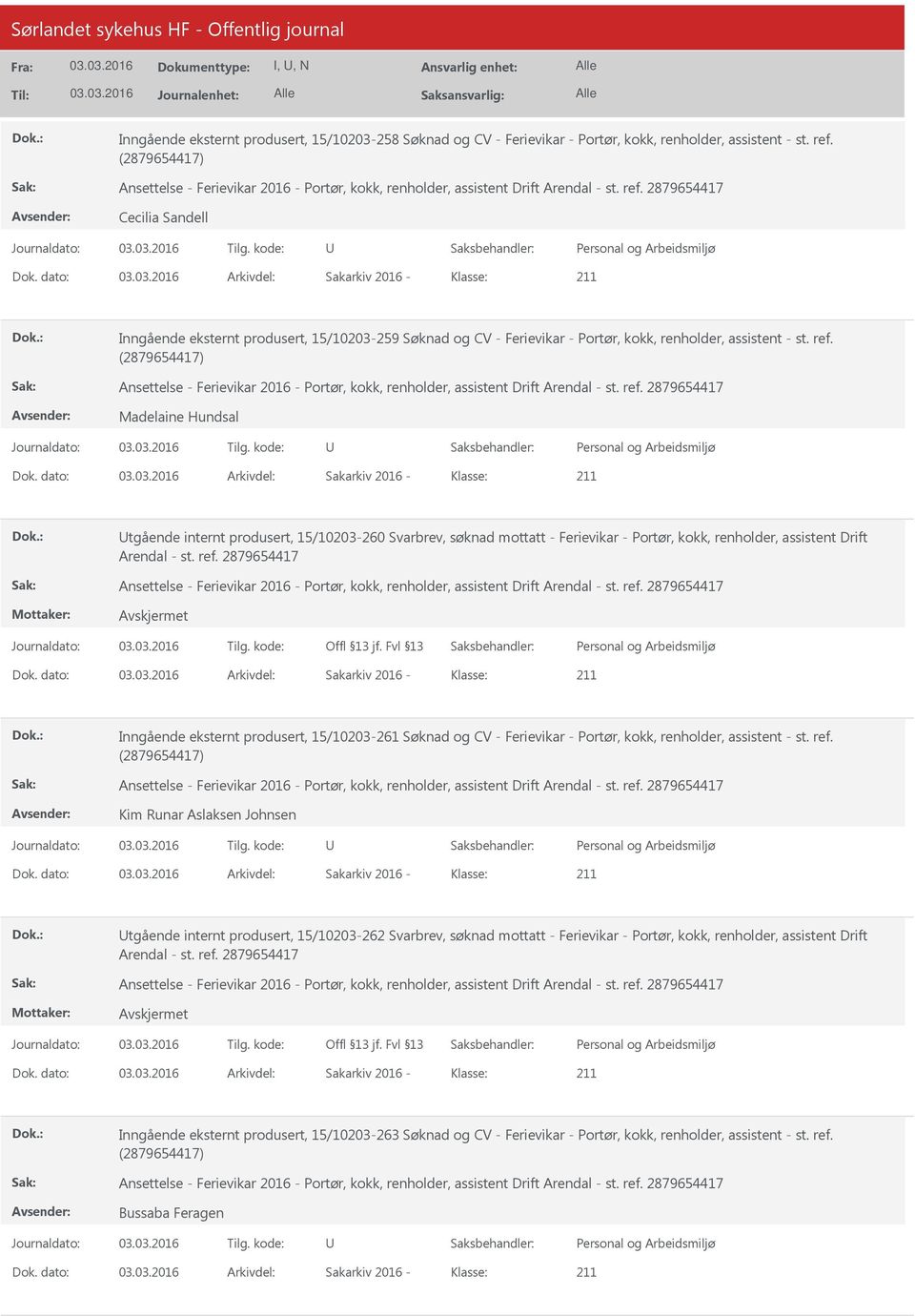 dato: Arkivdel: Sakarkiv 2016 Klasse: Inngående eksternt produsert, 15/10203259 Søknad og CV Ferievikar Portør, kokk, renholder, assistent st. ref.