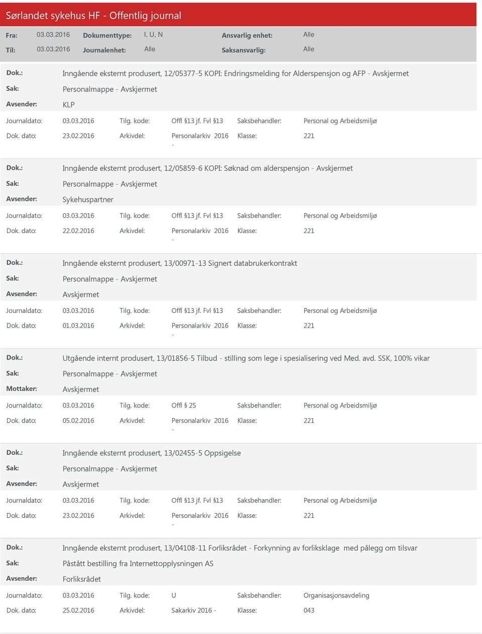 2016 Arkivdel: Personalarkiv 2016 Klasse: Inngående eksternt produsert, 13/0097113 Signert databrukerkontrakt Personalmappe Dok. dato: 01.03.