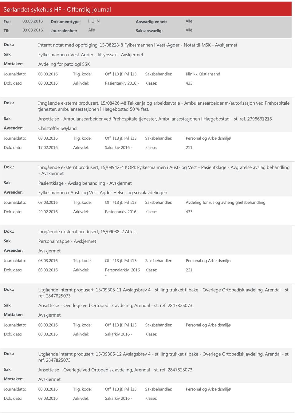 dato: Arkivdel: Pasientarkiv 2016 Klasse: 433 Inngående eksternt produsert, 15/0842648 Takker ja og arbeidsavtale Ambulansearbeider m/autorisasjon ved Prehospitale tjenester, ambulansestasjonen i