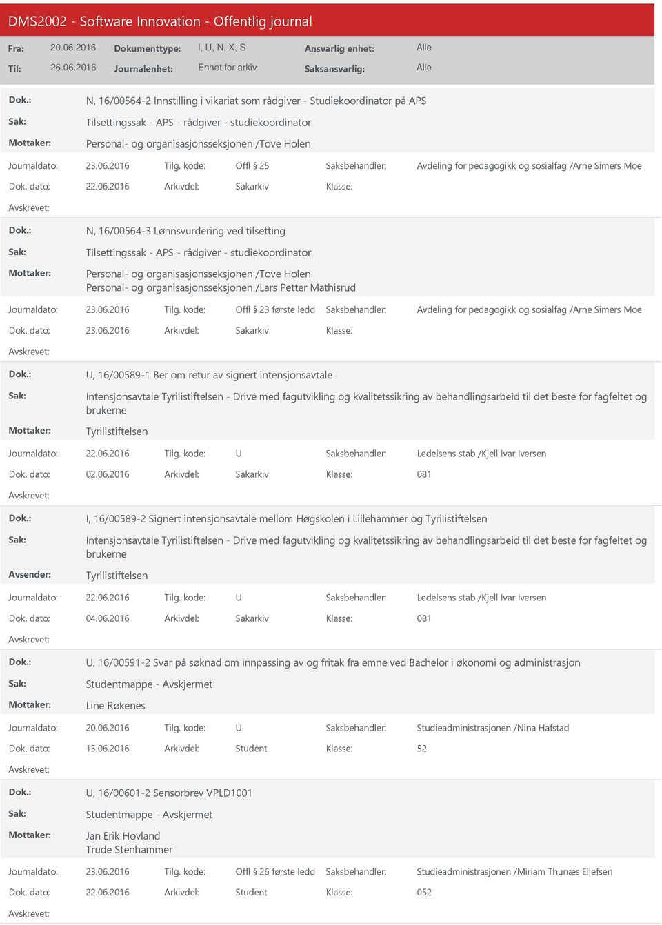 2016 Arkivdel: Sakarkiv N, 16/00564-3 Lønnsvurdering ved tilsetting Tilsettingssak - APS - rådgiver - studiekoordinator Personal- og organisasjonsseksjonen /Tove Holen Personal- og