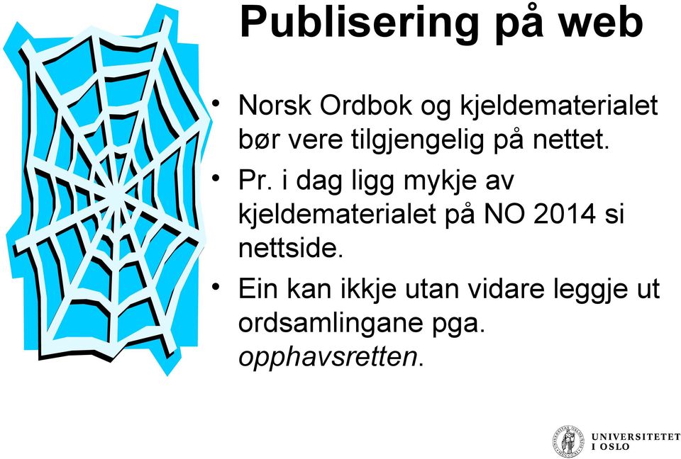 i dag ligg mykje av kjeldematerialet på NO 2014 si