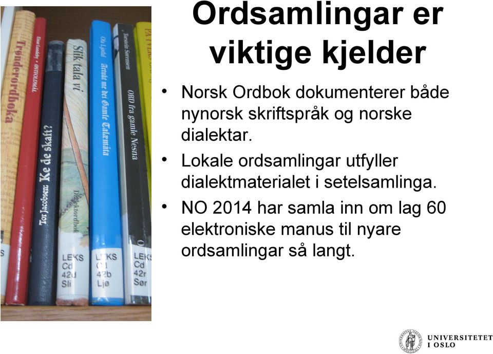 Lokale ordsamlingar utfyller dialektmaterialet i setelsamlinga.