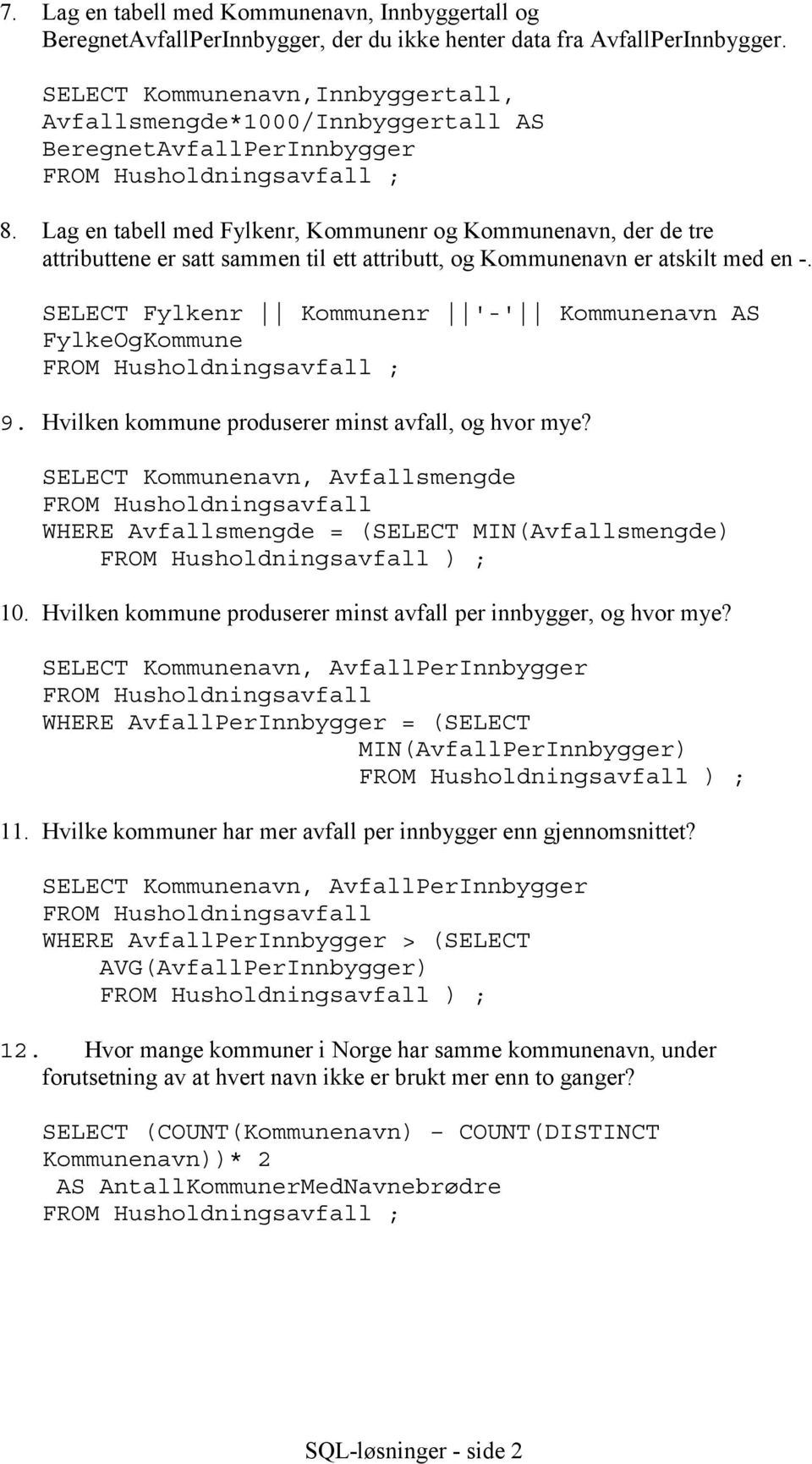 Lag en tabell med Fylkenr, Kommunenr og Kommunenavn, der de tre attributtene er satt sammen til ett attributt, og Kommunenavn er atskilt med en -.