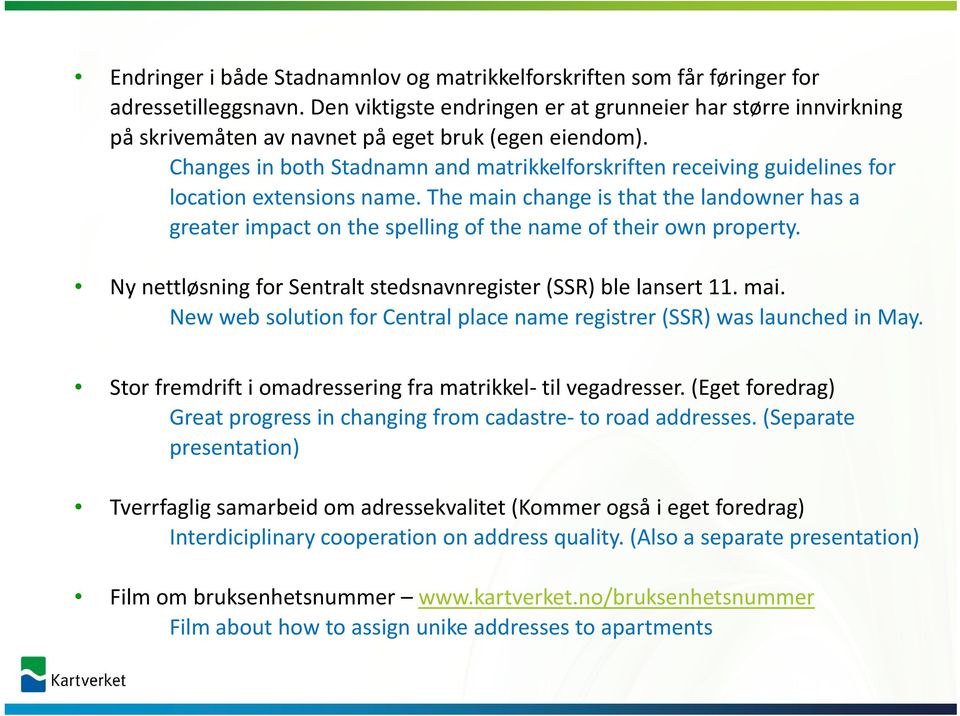 Changes in both Stadnamn and matrikkelforskriften receiving guidelines for location extensions name.