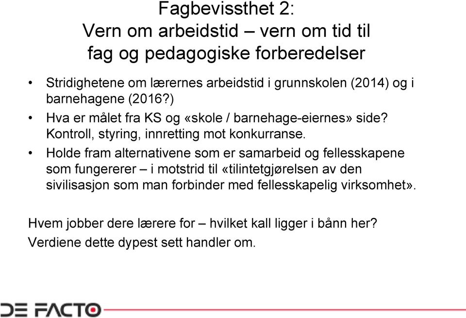 Holde fram alternativene som er samarbeid og fellesskapene som fungererer i motstrid til «tilintetgjørelsen av den sivilisasjon som man