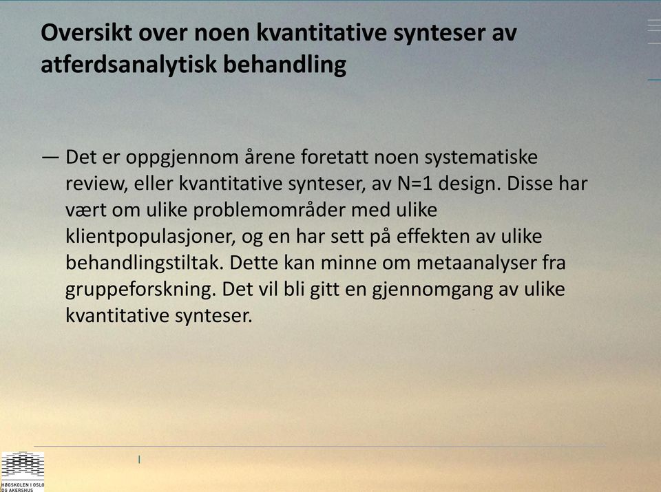 Disse har vært om ulike problemområder med ulike klientpopulasjoner, og en har sett på effekten av