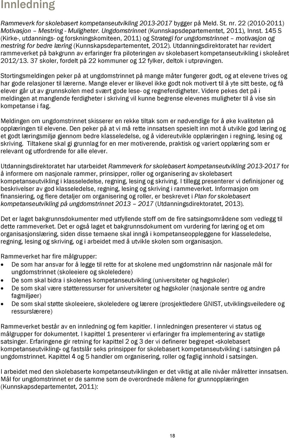 Utdanningsdirektoratet har revidert rammeverket på bakgrunn av erfaringer fra piloteringen av skolebasert kompetanseutvikling i skoleåret 2012/13.