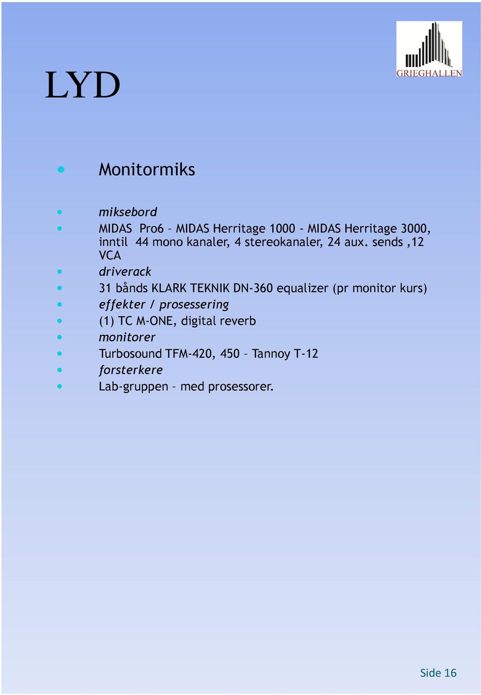 sends,12 VCA driverack 31 bånds KLARK TEKNIK DN-360 equalizer (pr monitor kurs) effekter