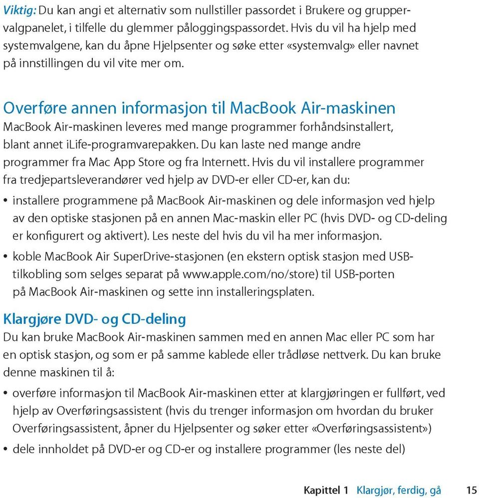 Overføre annen informasjon til MacBook Air-maskinen MacBook Air-maskinen leveres med mange programmer forhåndsinstallert, blant annet ilife-programvarepakken.