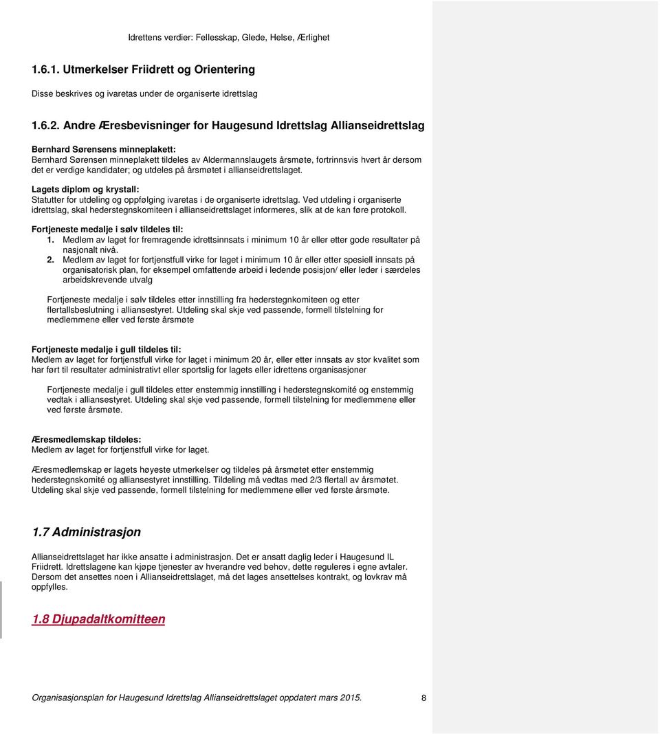 det er verdige kandidater; og utdeles på årsmøtet i allianseidrettslaget. Lagets diplom og krystall: Statutter for utdeling og oppfølging ivaretas i de organiserte idrettslag.