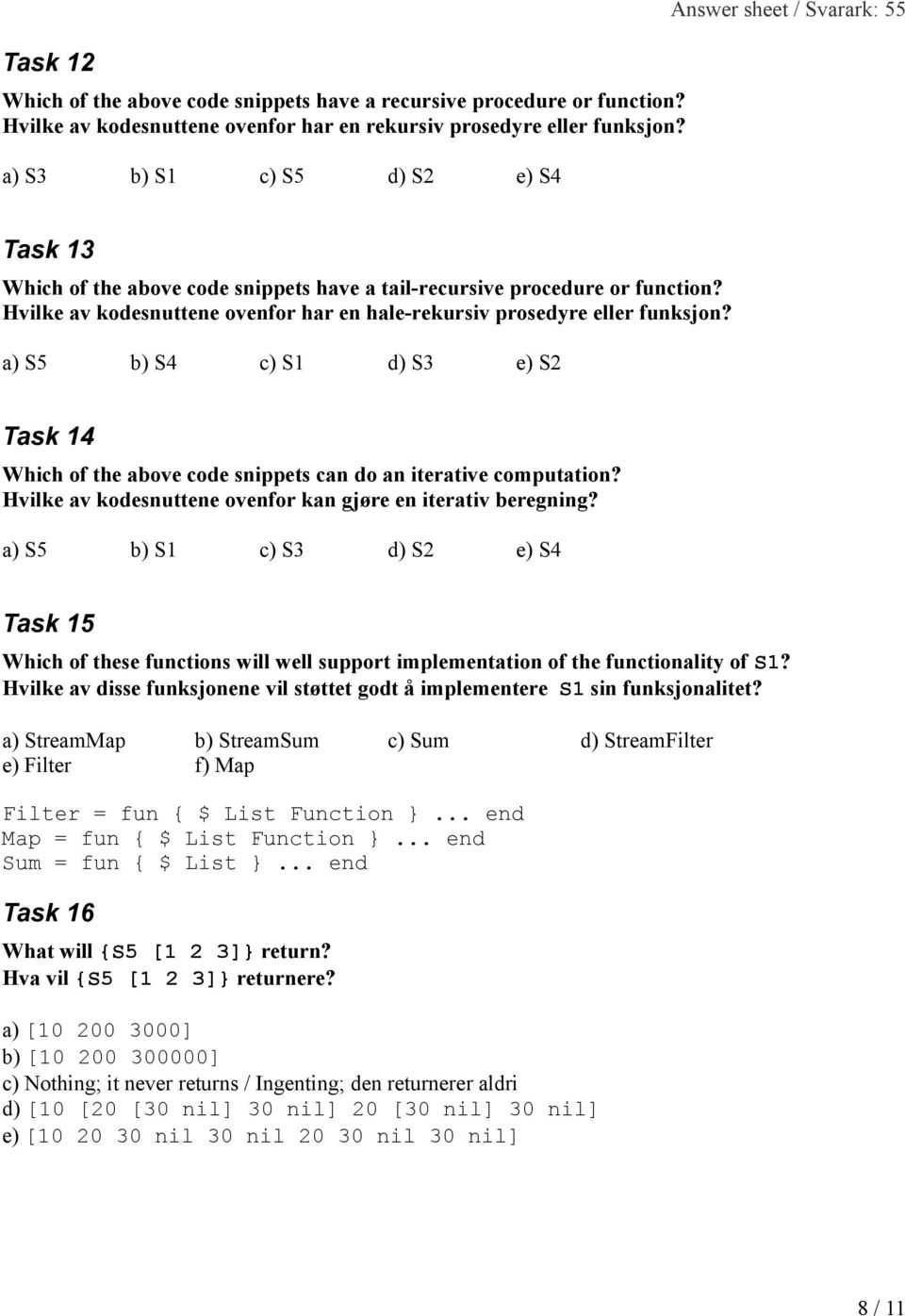 Hvilke av kodesnuttene ovenfor har en hale-rekursiv prosedyre eller funksjon? a) S5 b) S4 c) S1 d) S3 e) S2 Task 14 Which of the above code snippets can do an iterative computation?