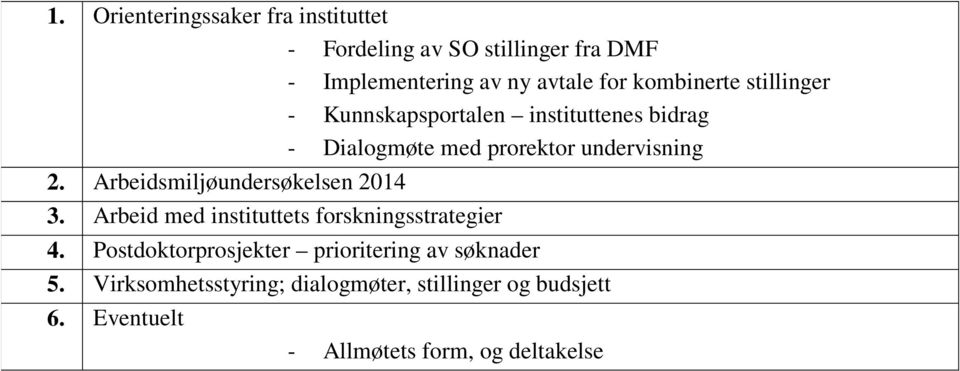 Arbeidsmiljøundersøkelsen 2014 3. Arbeid med instituttets forskningsstrategier 4.