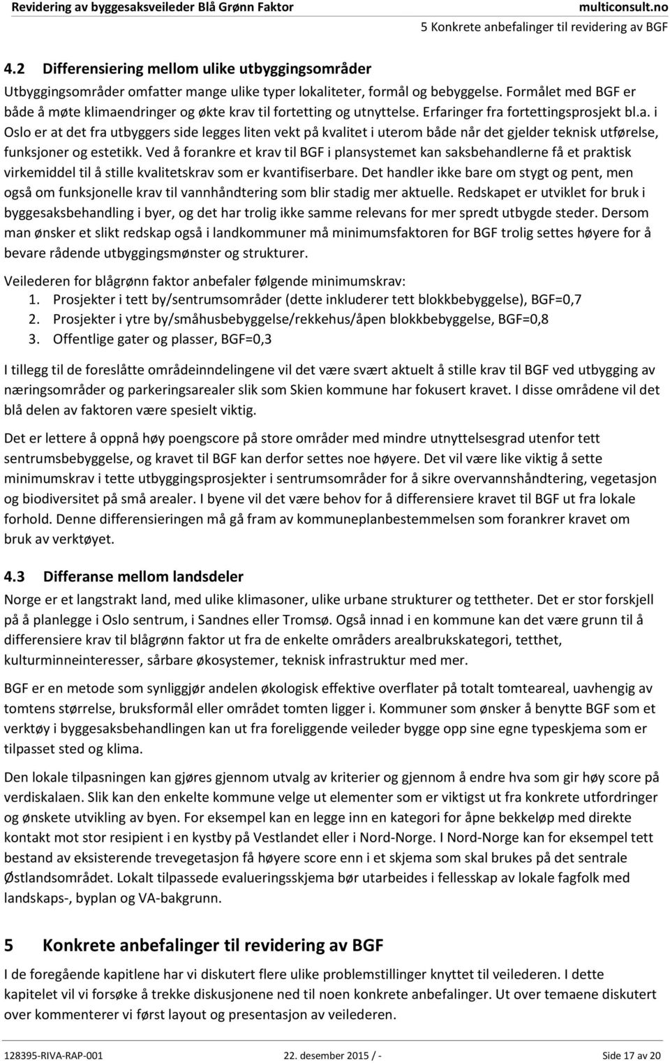 Ved å forankre et krav til BGF i plansystemet kan saksbehandlerne få et praktisk virkemiddel til å stille kvalitetskrav som er kvantifiserbare.