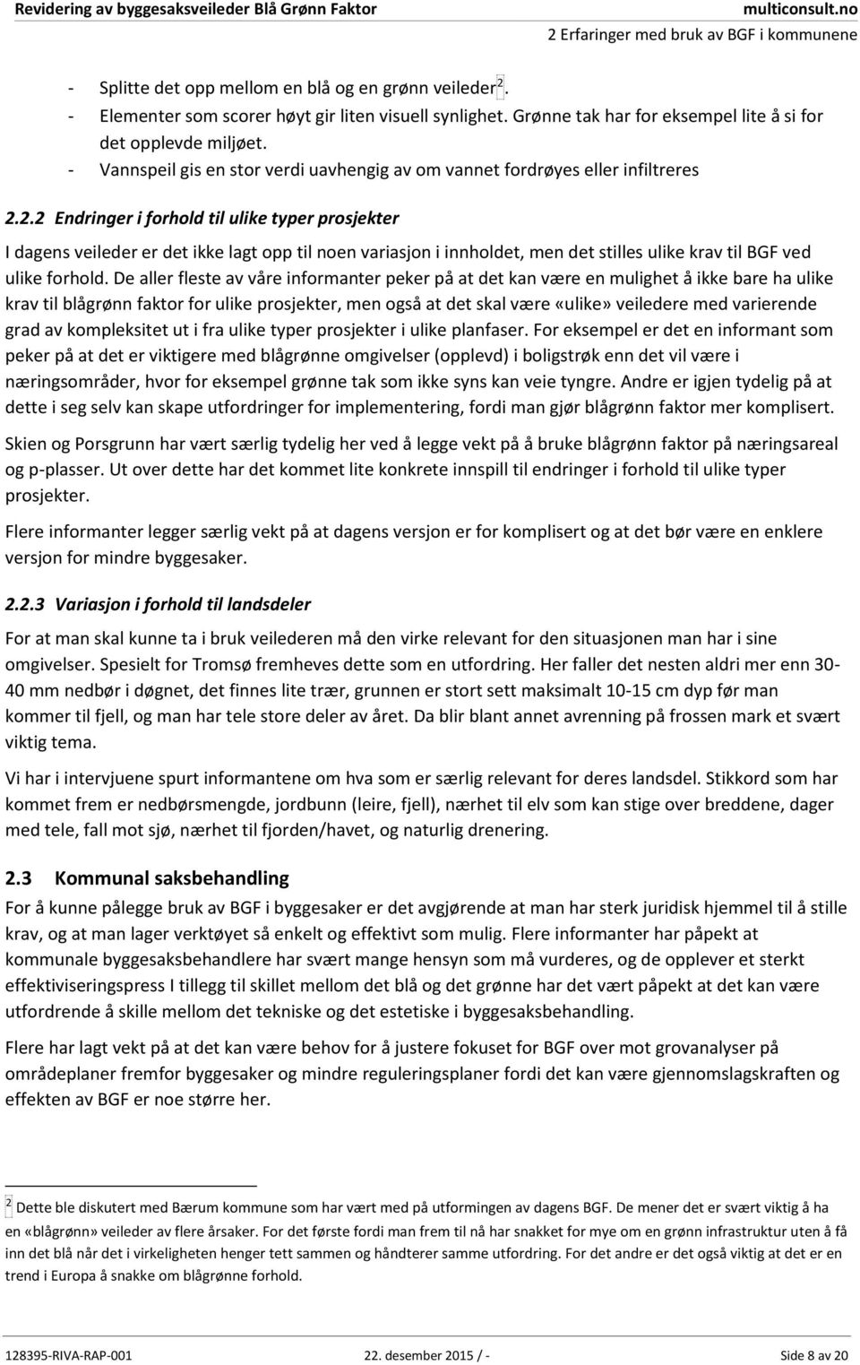 2.2 Endringer i forhold til ulike typer prosjekter I dagens veileder er det ikke lagt opp til noen variasjon i innholdet, men det stilles ulike krav til BGF ved ulike forhold.