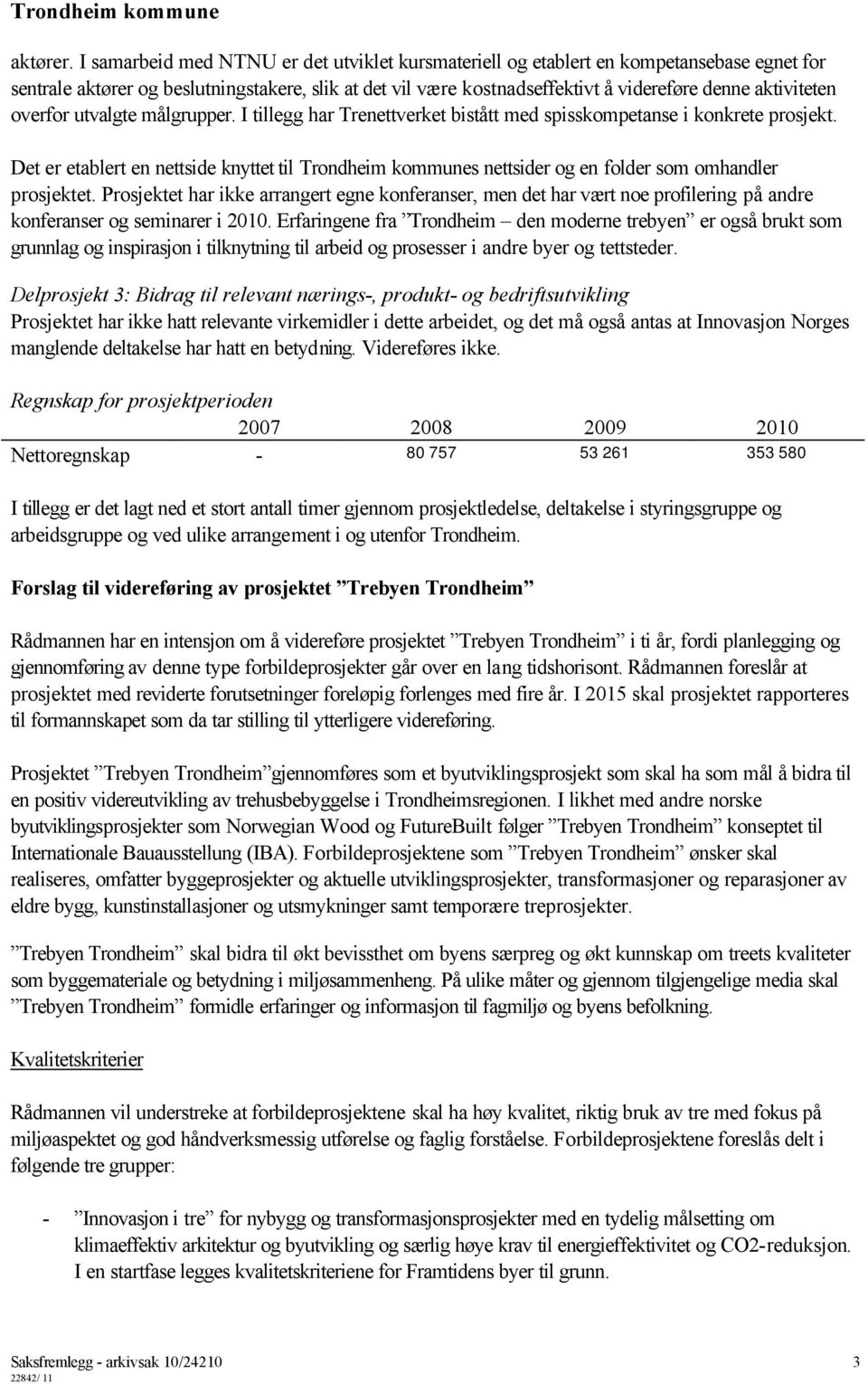 overfor utvalgte målgrupper. I tillegg har Trenettverket bistått med spisskompetanse i konkrete prosjekt.