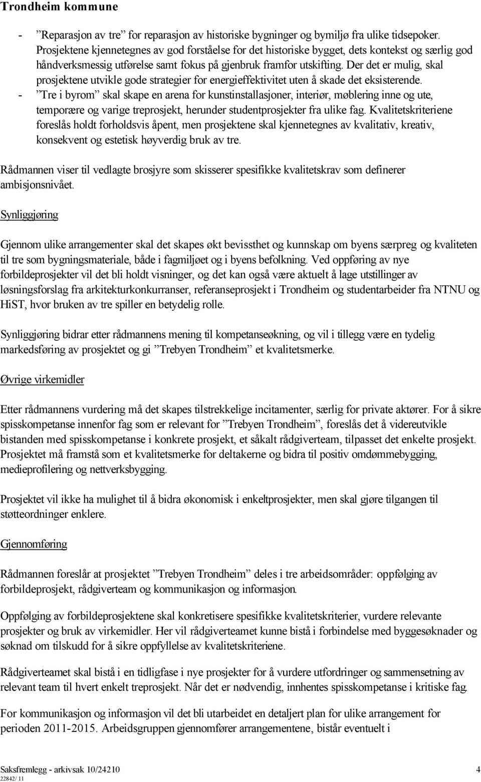 Der det er mulig, skal prosjektene utvikle gode strategier for energieffektivitet uten å skade det eksisterende.