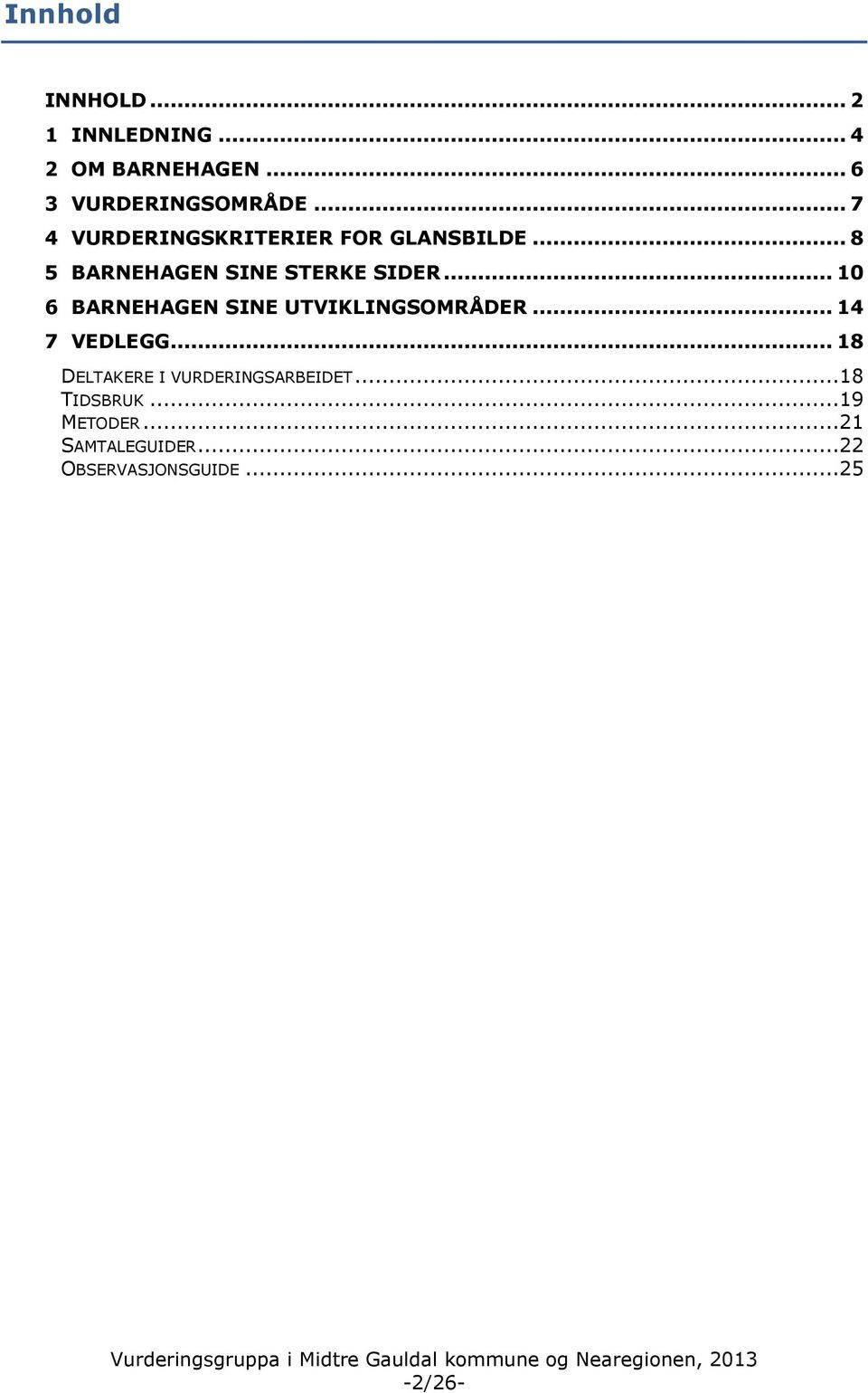 .. 10 6 BARNEHAGEN SINE UTVIKLINGSOMRÅDER... 14 7 VEDLEGG.