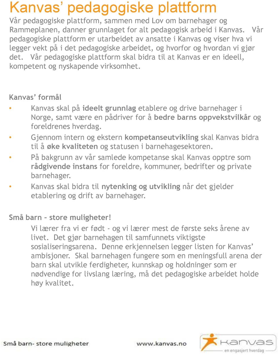 Vår pedagogiske plattform skal bidra til at Kanvas er en ideell, kompetent og nyskapende virksomhet.