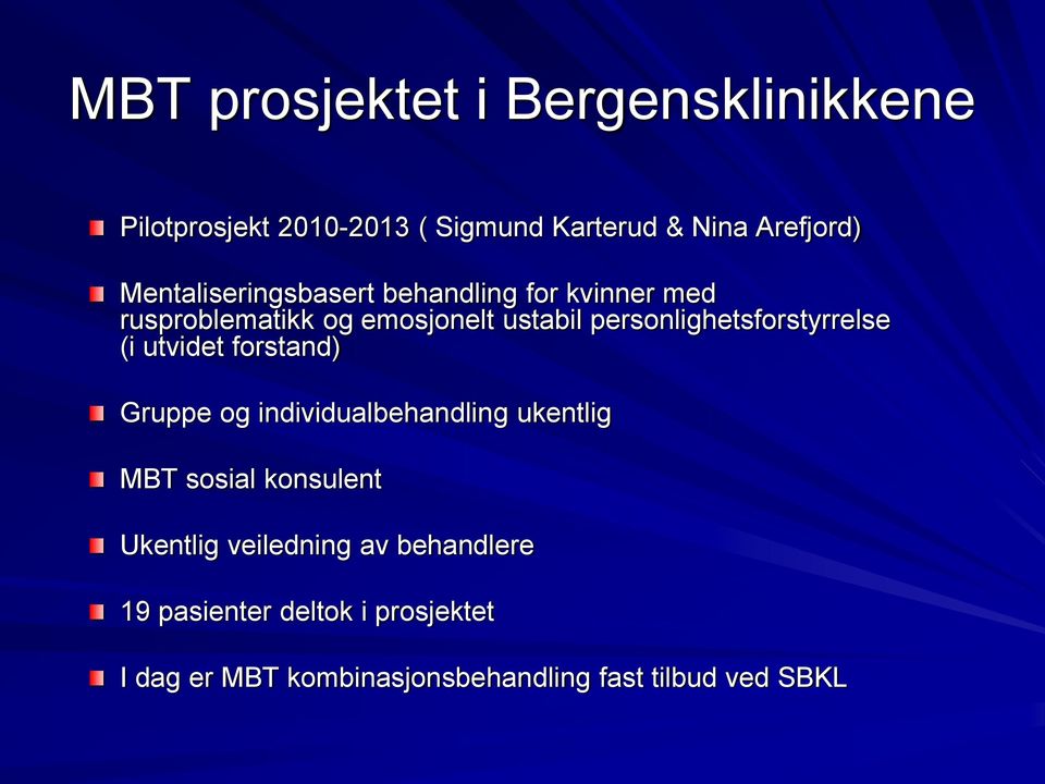 personlighetsforstyrrelse (i utvidet forstand) Gruppe og individualbehandling ukentlig MBT sosial