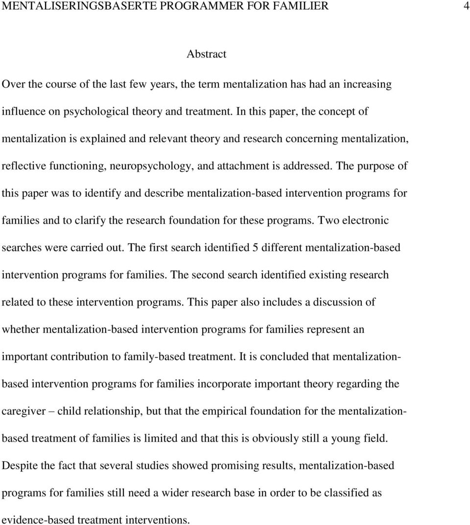 The purpose of this paper was to identify and describe mentalization-based intervention programs for families and to clarify the research foundation for these programs.