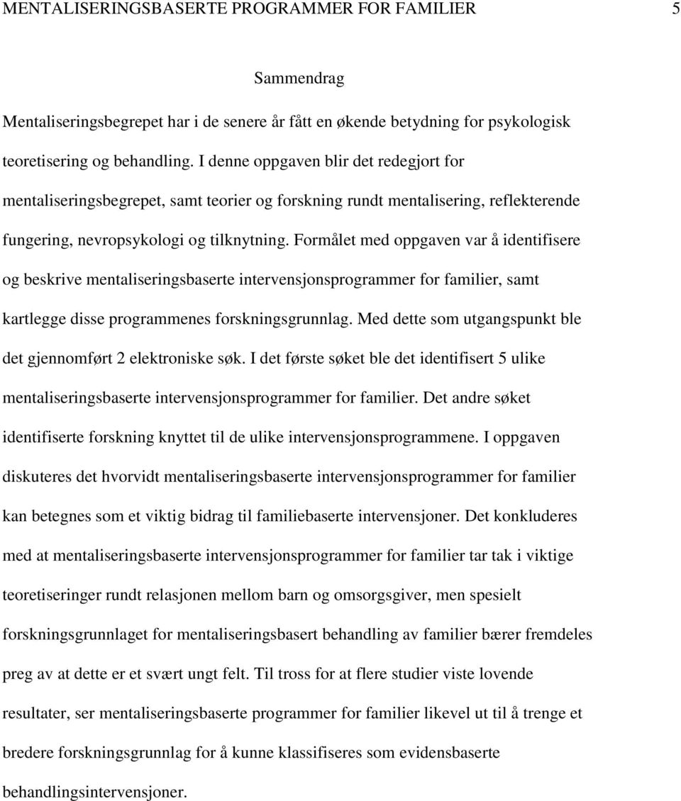 Formålet med oppgaven var å identifisere og beskrive mentaliseringsbaserte intervensjonsprogrammer for familier, samt kartlegge disse programmenes forskningsgrunnlag.