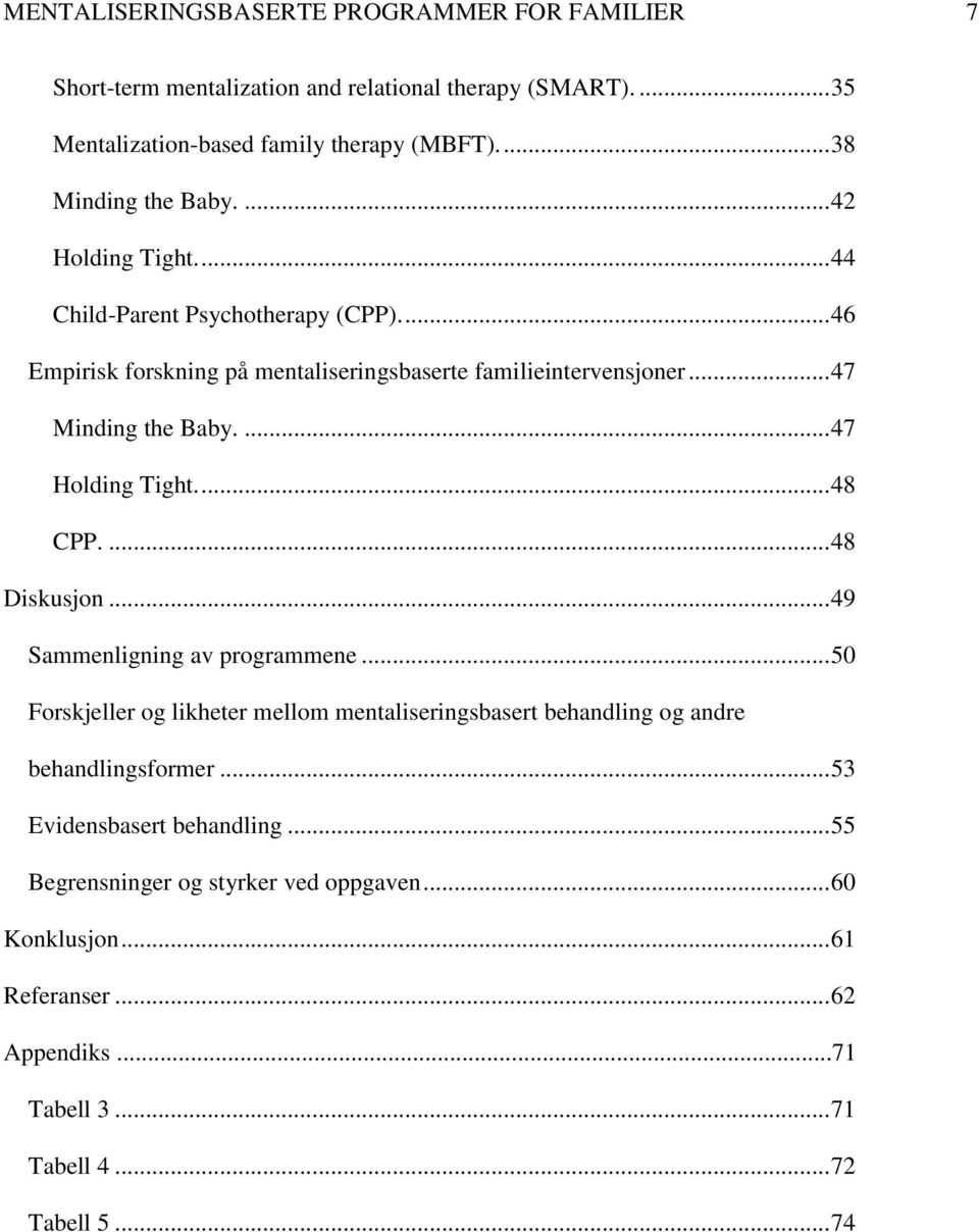 .. 47 Minding the Baby.... 47 Holding Tight.... 48 CPP.... 48 Diskusjon... 49 Sammenligning av programmene.