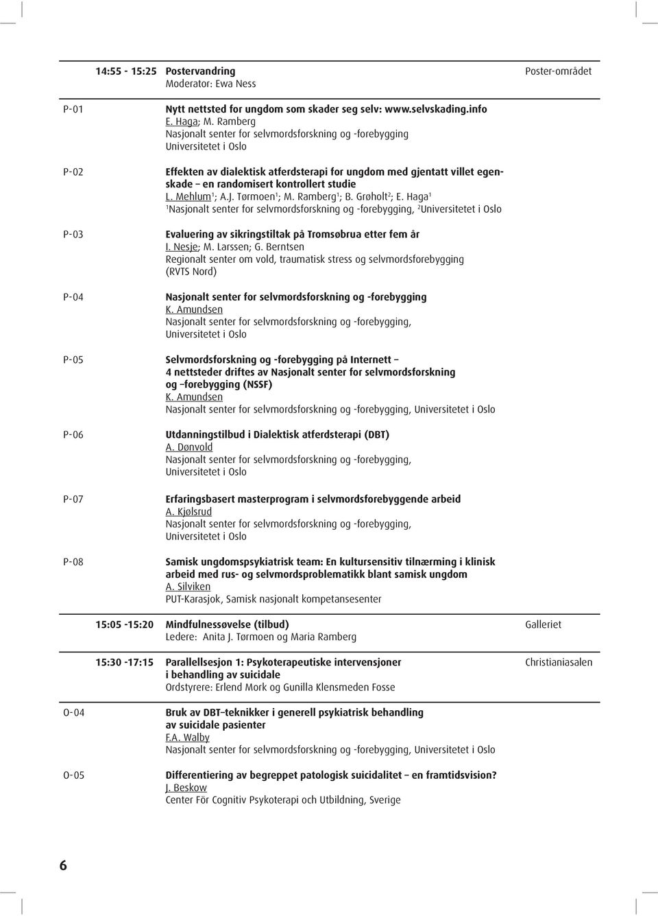 Ramberg ; B. Grøholt 2 ; E. Haga 2 P-03 Evaluering av sikringstiltak på Tromsøbrua etter fem år I. Nesje; M. Larssen; G.